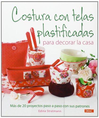 Costura con telas plastificadas para decorar la casa (El Libro De..)