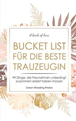 Bucket List für die beste Trauzeugin: 99 Dinge, die Freundinnen unbedingt zusammen erlebt haben müssen