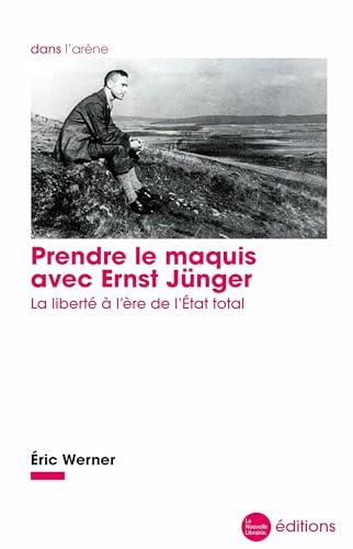 Prendre le maquis avec Ernst Jünger: La liberté à l'ère de l'État total