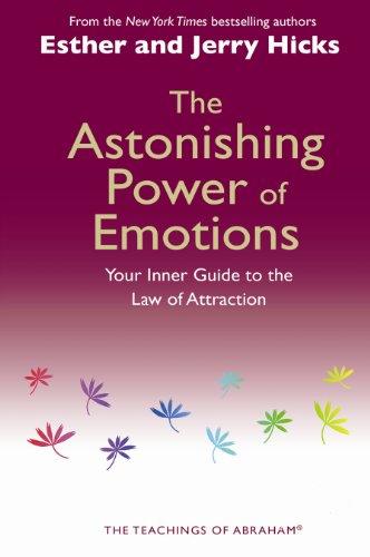 Astonishing Power of Emotions: Let Your Feelings Be Your Guide