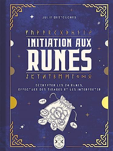 Initiation aux runes : décrypter les 24 runes, effectuer des tirages et les interpréter