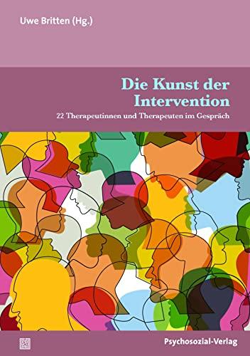 Die Kunst der Intervention: 22 Therapeutinnen und Therapeuten im Gespräch (Therapie & Beratung)