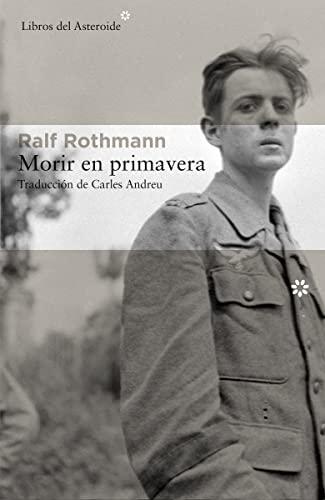 Morir En Primavera (Libros del Asteroide, Band 172)