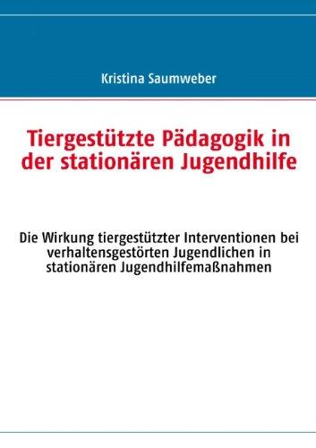 Tiergestützte Pädagogik in der stationären Jugendhilfe: Die Wirkung tiergestützter Interventionen bei verhaltensgestörten Jugendlichen in stationären Jugendhilfemaßnahmen