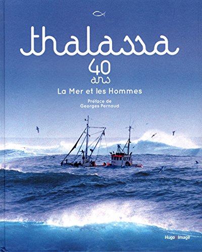 Thalassa : 40 ans : la mer et les hommes