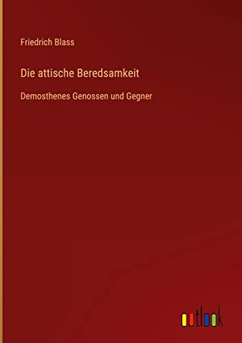 Die attische Beredsamkeit: Demosthenes Genossen und Gegner