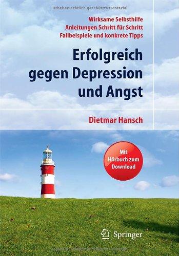 Erfolgreich gegen Depression und Angst: Wirksame Selbsthilfe - Anleitungen Schritt für Schritt - Fallbeispiele und konkrete Tipps. Mit Hörbuch zum Download