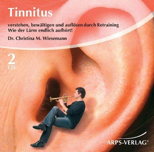 Tinnitus: Verstehen, bewältigen und auflösen durch Retraining.: Wie der Lärm endlich aufhört! Verstehen, bewältigen und auflösen durch Retraining