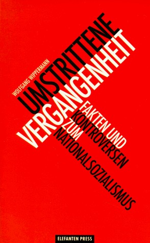 Umstrittene Vergangenheit. Fakten und Kontroversen zum Nationalsozialismus