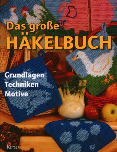 Das große Häkelbuch: Grundlagen - Techniken - Motive