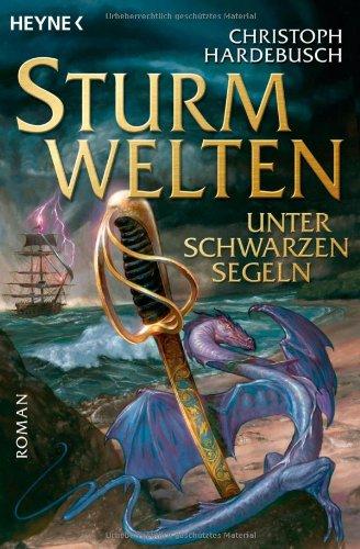 Sturmwelten - Unter schwarzen Segeln: Roman