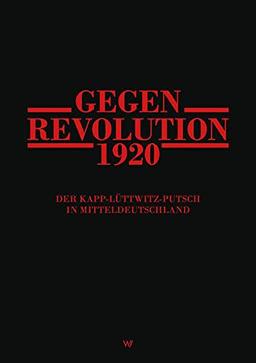 Gegenrevolution 1920: Der Kapp-Lüttwitz-Putsch in Mitteldeutschland