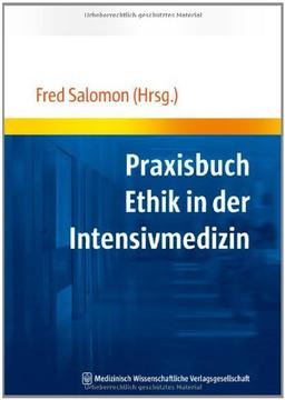 Praxisbuch Ethik in der Intensivmedizin: Ethische Herausforderungen und konkrete Entscheidungshilfen in Grenzsituationen