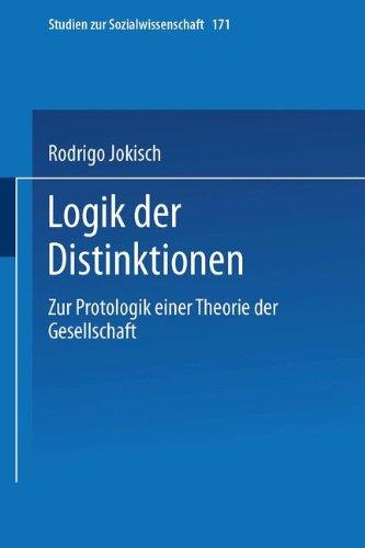 Logik der Distinktionen: Zur Protologik einer Theorie der Gesellschaft (Studien zur Sozialwissenschaft)