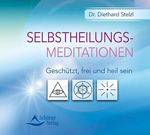 Selbstheilungsmeditationen: Geschützt, frei und heil sein