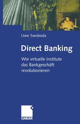 Direct Banking: Wie Virtuelle Institute das Bankgeschäft Revolutionieren (German Edition)