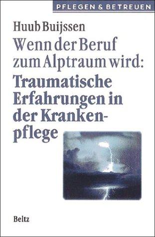 Wenn der Beruf zum Alptraum wird. Sonderausgabe. Traumatische Erfahrungen in der Krankenpflege