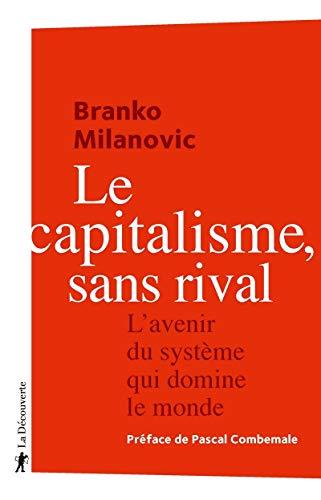 Le capitalisme, sans rival : l'avenir du système qui domine le monde