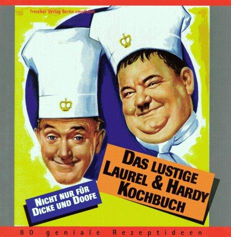 Das ultimative Laurel und Hardy Kochbuch. 80 geniale Rezeptideen nicht nur für Dicke und Doofe