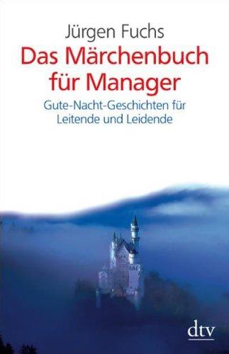 Das Märchenbuch für Manager: Gute-Nacht-Geschichten für Leitende und Leidende