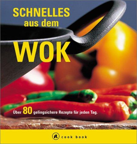 Schnelles aus dem Wok. a cook book. Über 80 gelingsichere Rezepte für jeden Tag