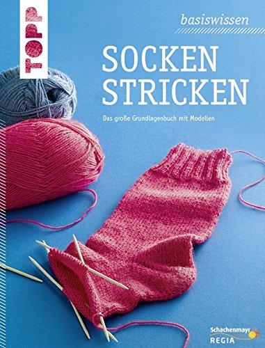 basiswissen Socken stricken: Das große Grundlagenbuch mit Modellen. Aktualisierte Neuausgabe