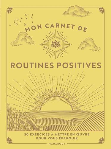 Mon carnet de routines positives : 50 exercices à mettre en oeuvre pour vous épanouir