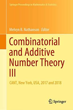 Combinatorial and Additive Number Theory III: CANT, New York, USA, 2017 and 2018 (Springer Proceedings in Mathematics & Statistics, 297, Band 297)