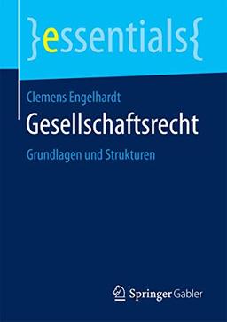 Gesellschaftsrecht: Grundlagen und Strukturen (essentials)