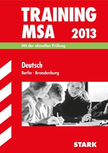 Training Mittlerer Schulabschluss Berlin/Brandenburg / Deutsch MSA 2013: Mit der aktuellen Prüfung: Mit der Original-Prüfungsaufgabe 2012 und vielfältigen Übungsaufgaben; ohne Lösungen