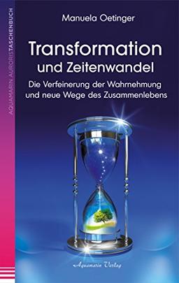 Transformation und Zeitenwandel - Die Verfeinerung der Wahrnehmung und neue Wege des Zusammenlebens