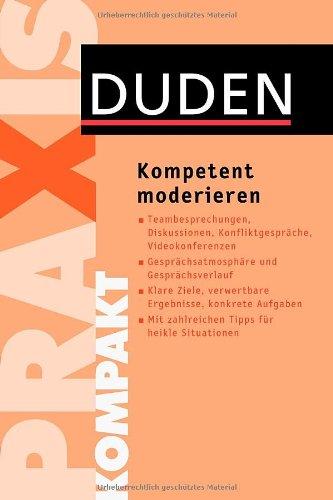 Duden Praxis kompakt - Kompetent moderieren