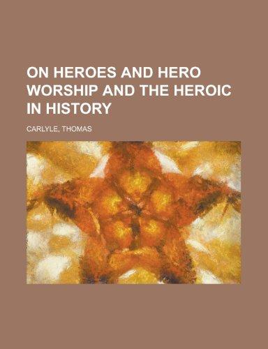 On Heroes and Hero Worship and the Heroic in History