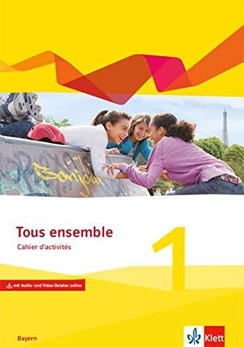 Tous ensemble 1. Ausgabe Bayern: Cahier d'activités mit Audio- und Video-Dateien online 1. Lernjahr (Tous ensemble. Ausgabe Bayern ab 2019)