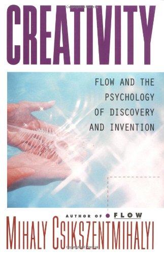 Creativity: Flow and the Psychology of Discovery and Invention