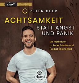 Achtsamkeit statt Angst und Panik: Mit Meditation zu Ruhe, Frieden und (Selbst-)Sicherheit