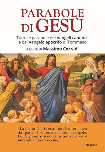 Le parabole di Gesù. Tutte le parabole dei Vangeli canonici e del Vangelo apocrifo di Tommaso