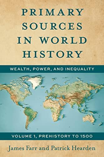 Primary Sources in World History: Wealth, Power, and Inequality Prehistory to 1500, Volume 1