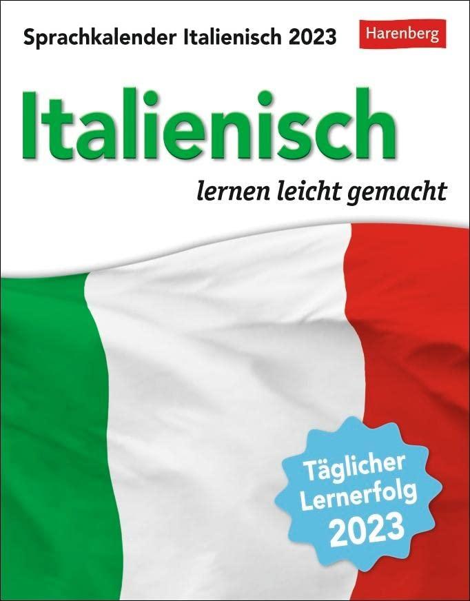 Italienisch Sprachkalender 2023. In nur 10 Minuten täglich Grundkenntnisse verbessern mit dem Tisch-Kalender zum Aufstellen oder Aufhängen. Kleiner ... lernen leicht gemacht - Tagesabreißkalender