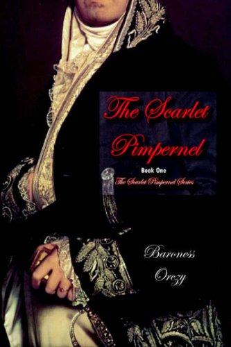 The Scarlet Pimpernel (Book 1 of The Scarlet Pimpernel Series): Book One of the Scarlet Pimpernel Series