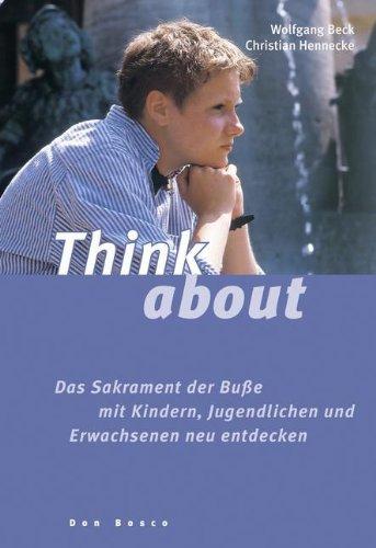 Think about: Das Sakrament der Buße mit Kindern, Jugendlichen und Erwachsenen neu entdecken