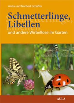 Schmetterlinge, Libellen und andere Wirbellose im Garten: Bestimmen - Beobachten - Schützen