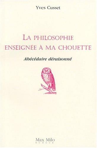 La philosophie enseignée à ma chouette : abécédaire déraisonné