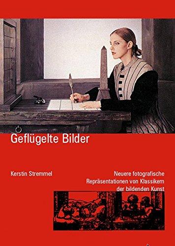 Geflügelte Bilder: Neuere fotografische Repräsentationen von Klassikern der bildenden Kunst