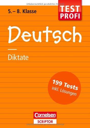 Testprofi Deutsch - Diktate 5.-8. Klasse: 199 Tests inkl. Lösungen