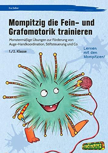 Mompitzig die Fein- und Grafomotorik trainieren: Monstermäßige Übungen zur Förderung von Auge-Hand- Koordination, Stiftsteuerung und Co. (1. und 2. Klasse)