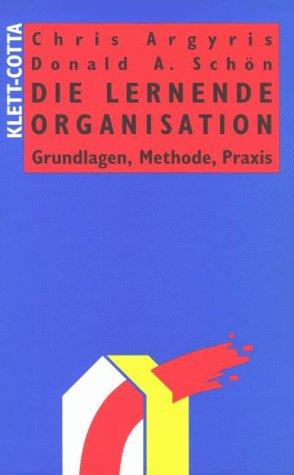 Die Lernende Organisation. Grundlagen, Methode, Praxis