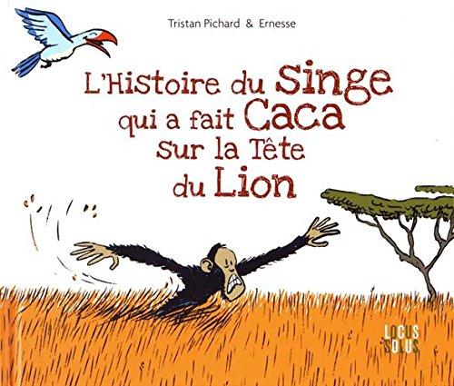 L'histoire du singe qui a fait caca sur la tête du lion