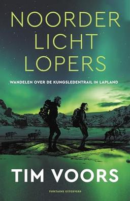 Noorderlichtlopers: wandelen over de Kungsleden in Lapland (Inspirerend wandelen met Tim Voors)