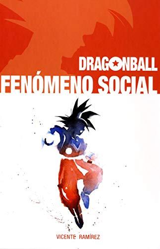 INVESTIGACIÓN DOCUMENTAL Y EN RED DEL MANGA DRAGON BALL DE AKIRA TORIYAMA.INVEST: Fenómeno social (Ensayo)